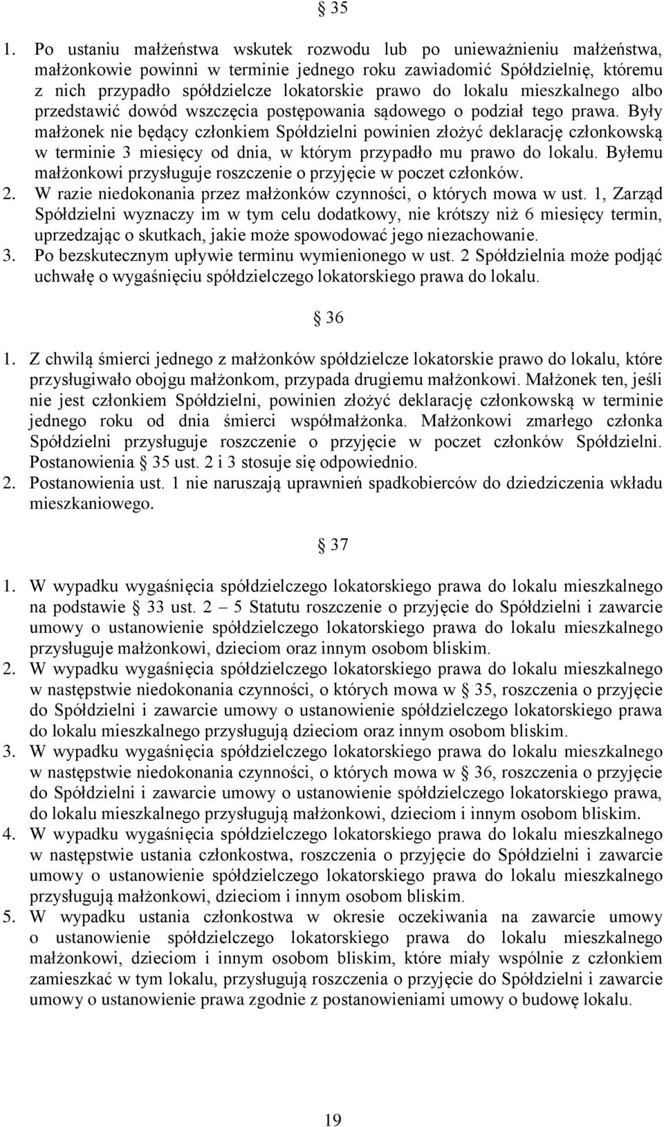 Były małżonek nie będący członkiem Spółdzielni powinien złożyć deklarację członkowską w terminie 3 miesięcy od dnia, w którym przypadło mu prawo do lokalu.