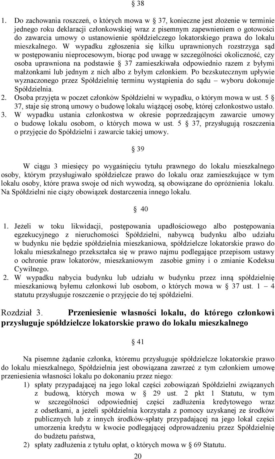 W wypadku zgłoszenia się kilku uprawnionych rozstrzyga sąd w postępowaniu nieprocesowym, biorąc pod uwagę w szczególności okoliczność, czy osoba uprawniona na podstawie 37 zamieszkiwała odpowiednio