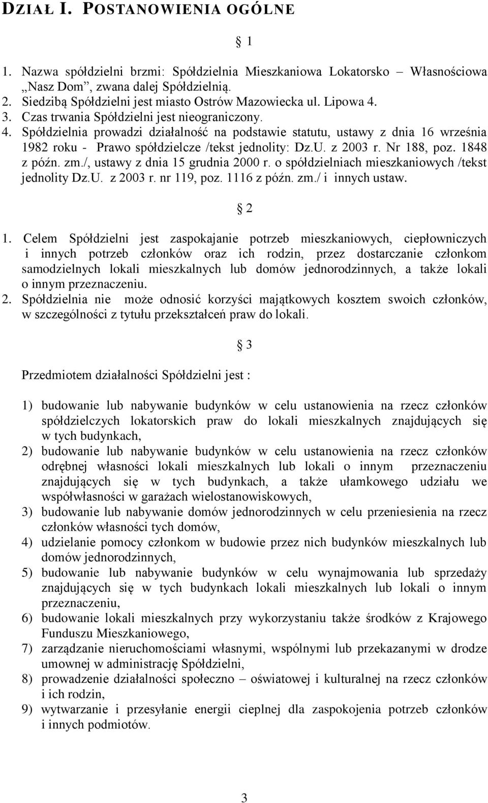 U. z 2003 r. Nr 188, poz. 1848 z późn. zm./, ustawy z dnia 15 grudnia 2000 r. o spółdzielniach mieszkaniowych /tekst jednolity Dz.U. z 2003 r. nr 119, poz. 1116 z późn. zm./ i innych ustaw. 2 1.