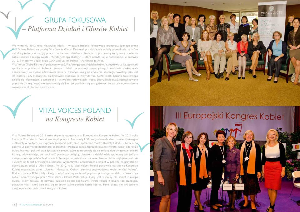 Badanie to jest formą kontynuacji spotkania kobiet liderek z całego świata - Strategicznego Dialogu które odbyło się w Kapsztadzie, w czerwcu 2012, i w którym udział brała CEO Vital Voices Poland