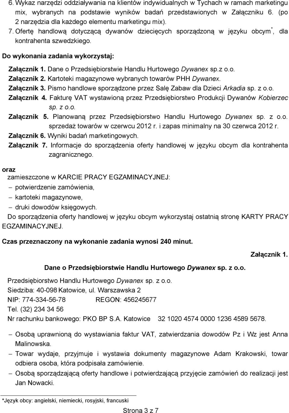 Do wykonania zadania wykorzystaj: Za cznik 1. Dane o Przedsi biorstwie Handlu Hurtowego Dywanex sp.z o.o. Za cznik 2. Kartoteki magazynowe wybranych towarów PHH Dywanex. Za cznik 3.