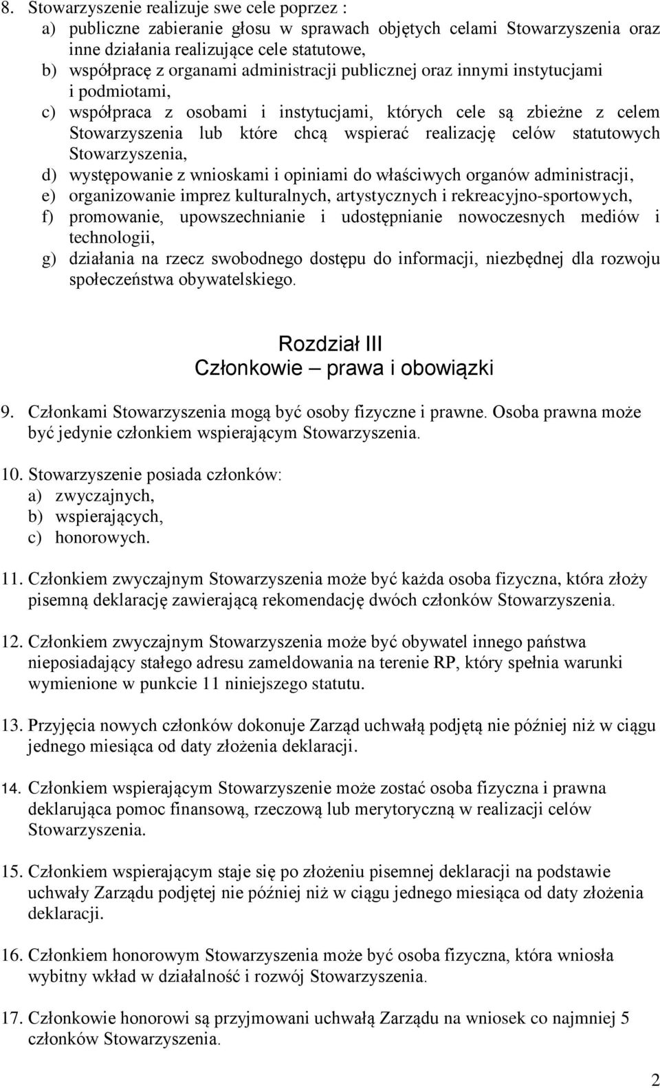 statutowych Stowarzyszenia, d) występowanie z wnioskami i opiniami do właściwych organów administracji, e) organizowanie imprez kulturalnych, artystycznych i rekreacyjno-sportowych, f) promowanie,