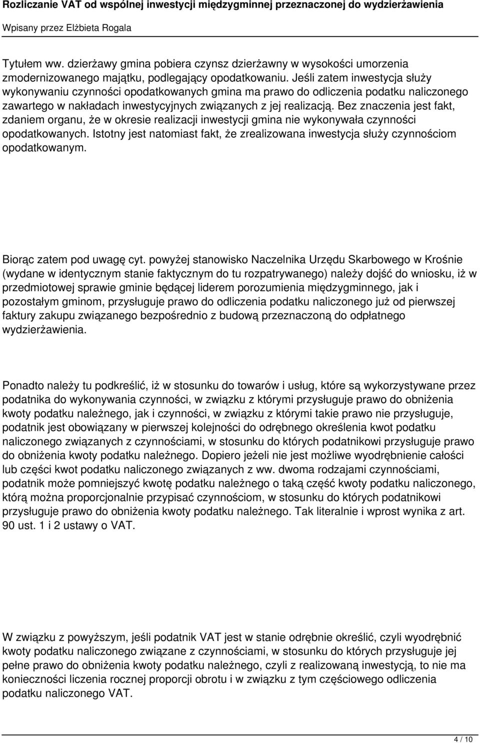 Bez znaczenia jest fakt, zdaniem organu, że w okresie realizacji inwestycji gmina nie wykonywała czynności opodatkowanych.