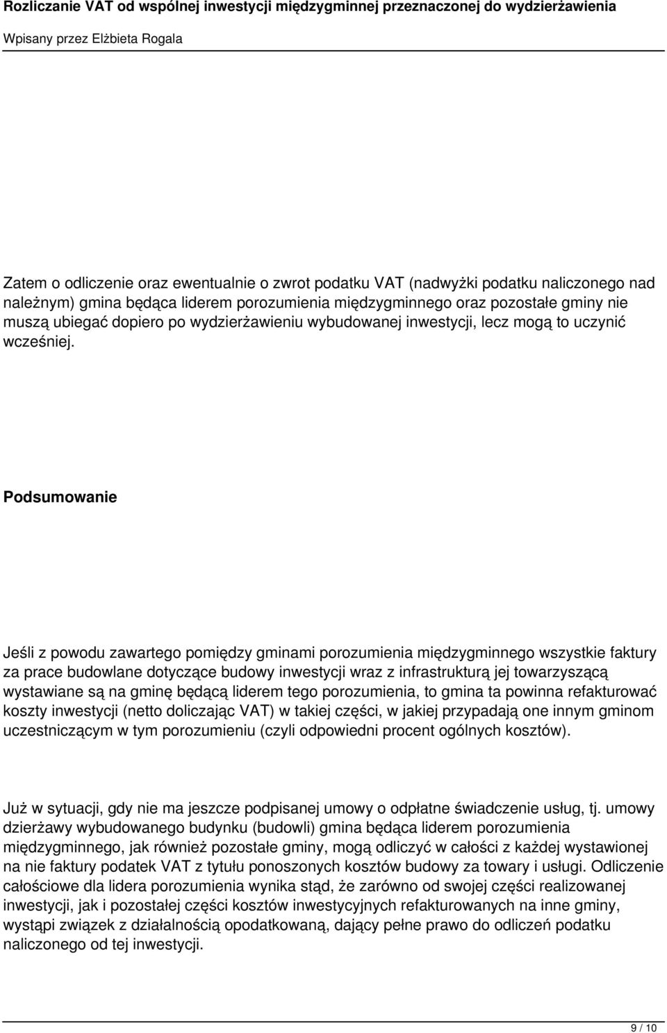 Podsumowanie Jeśli z powodu zawartego pomiędzy gminami porozumienia międzygminnego wszystkie faktury za prace budowlane dotyczące budowy inwestycji wraz z infrastrukturą jej towarzyszącą wystawiane