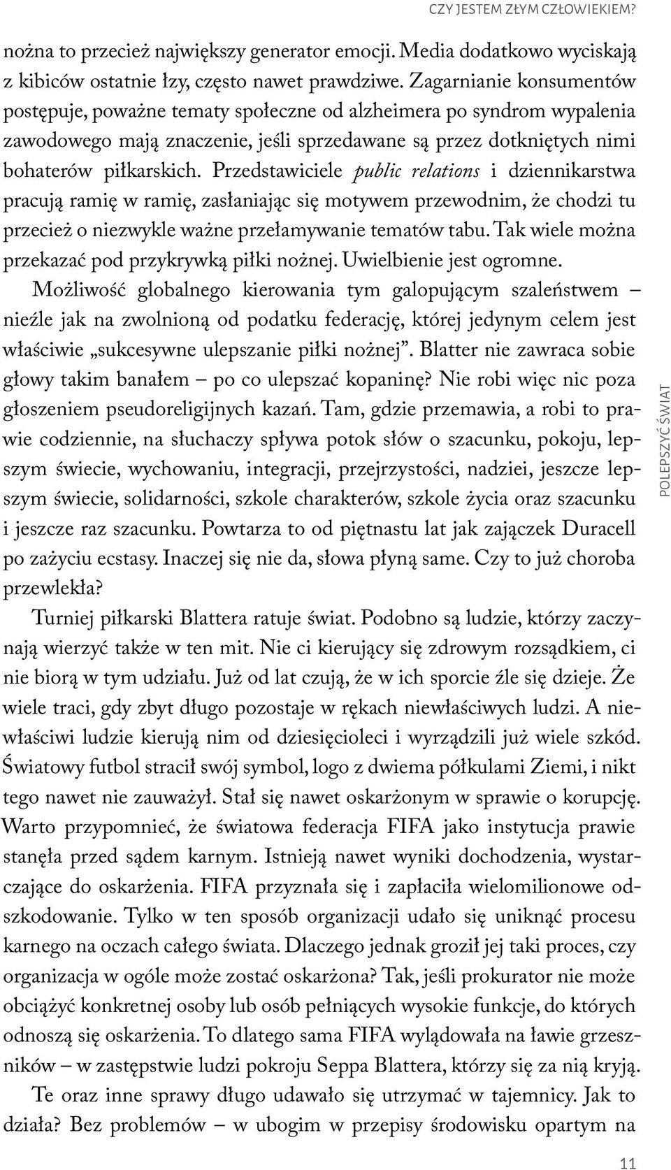 Przedstawiciele public relations i dziennikarstwa pracują ramie w ramie, zasłaniając sie motywem przewodnim, z e chodzi tu przeciez o niezwykle waz ne przełamywanie tematów tabu.