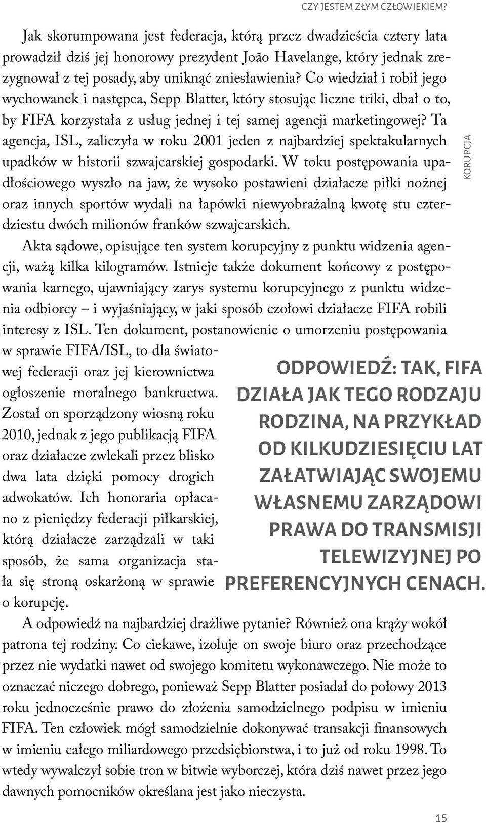 Co wiedział i robił jego wychowanek i naste pca, Sepp Blatter, który stosując liczne triki, dbał o to, by FIFA korzystała z usług jednej i tej samej agencji marketingowej?