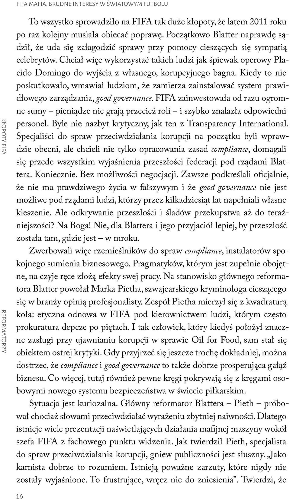 Chciał wie c wykorzystac takich ludzi jak s piewak operowy Placido Domingo do wyjs cia z własnego, korupcyjnego bagna.