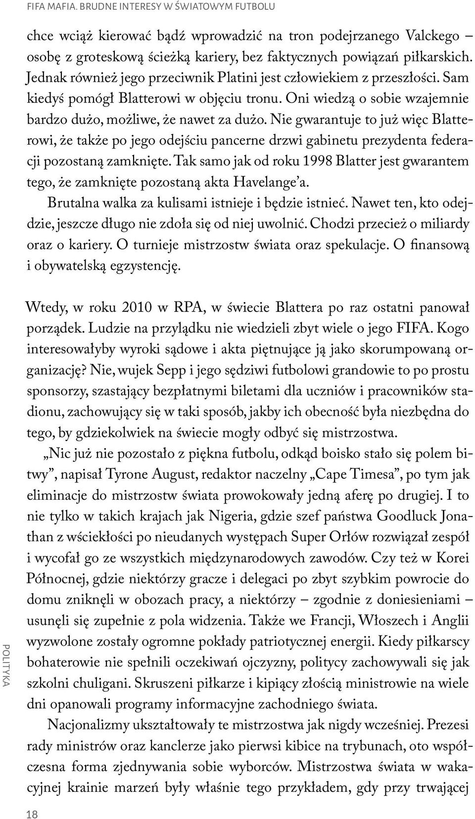 Nie gwarantuje to juz wie c Blatterowi, z e takz e po jego odejs ciu pancerne drzwi gabinetu prezydenta federacji pozostaną zamknie te.