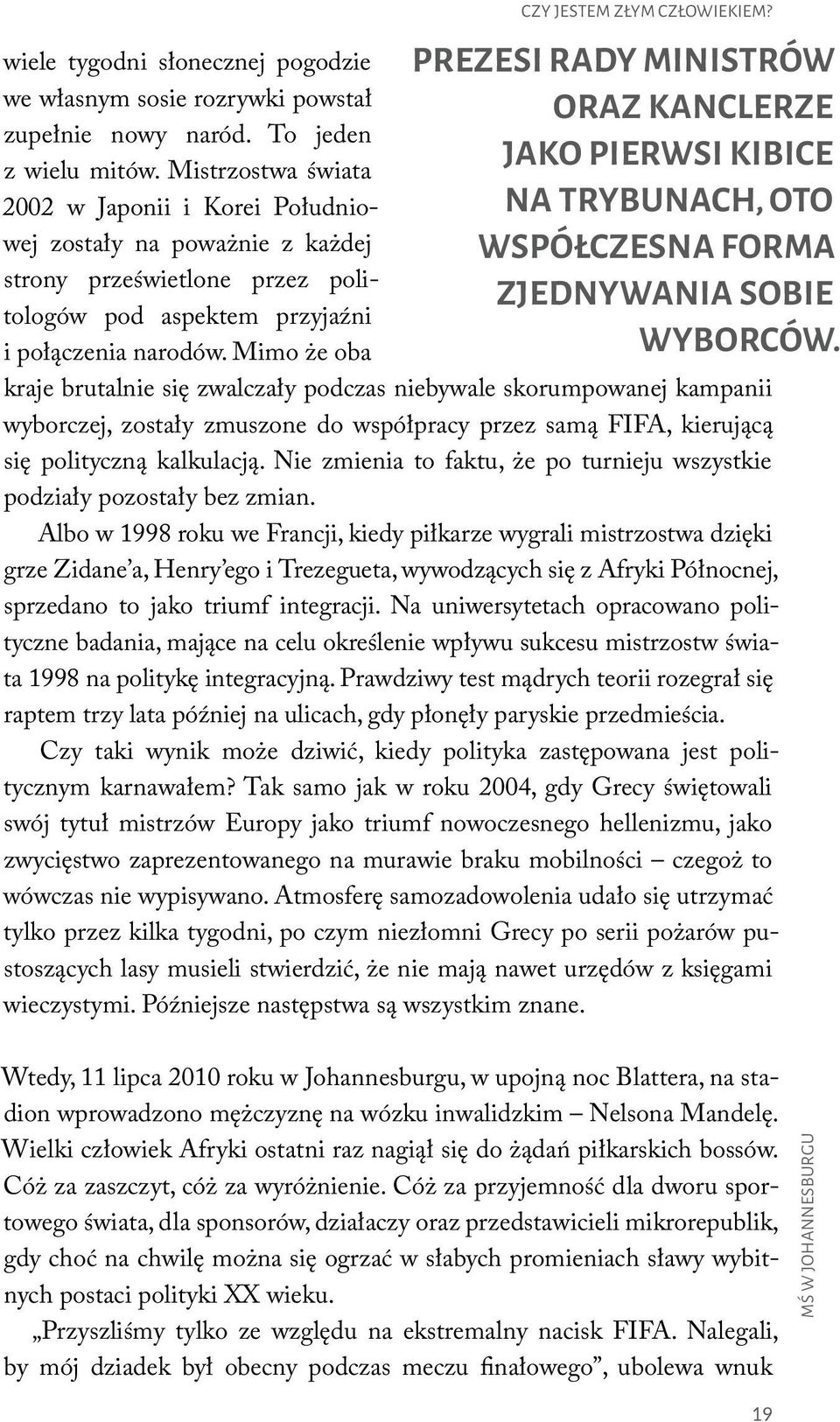 Mistrzostwa s wiata 2002 w Japonii i Korei Południowej zostały na powaz nie z kaz dej strony przes wietlone przez politologów pod aspektem przyjaźni i połączenia narodów.