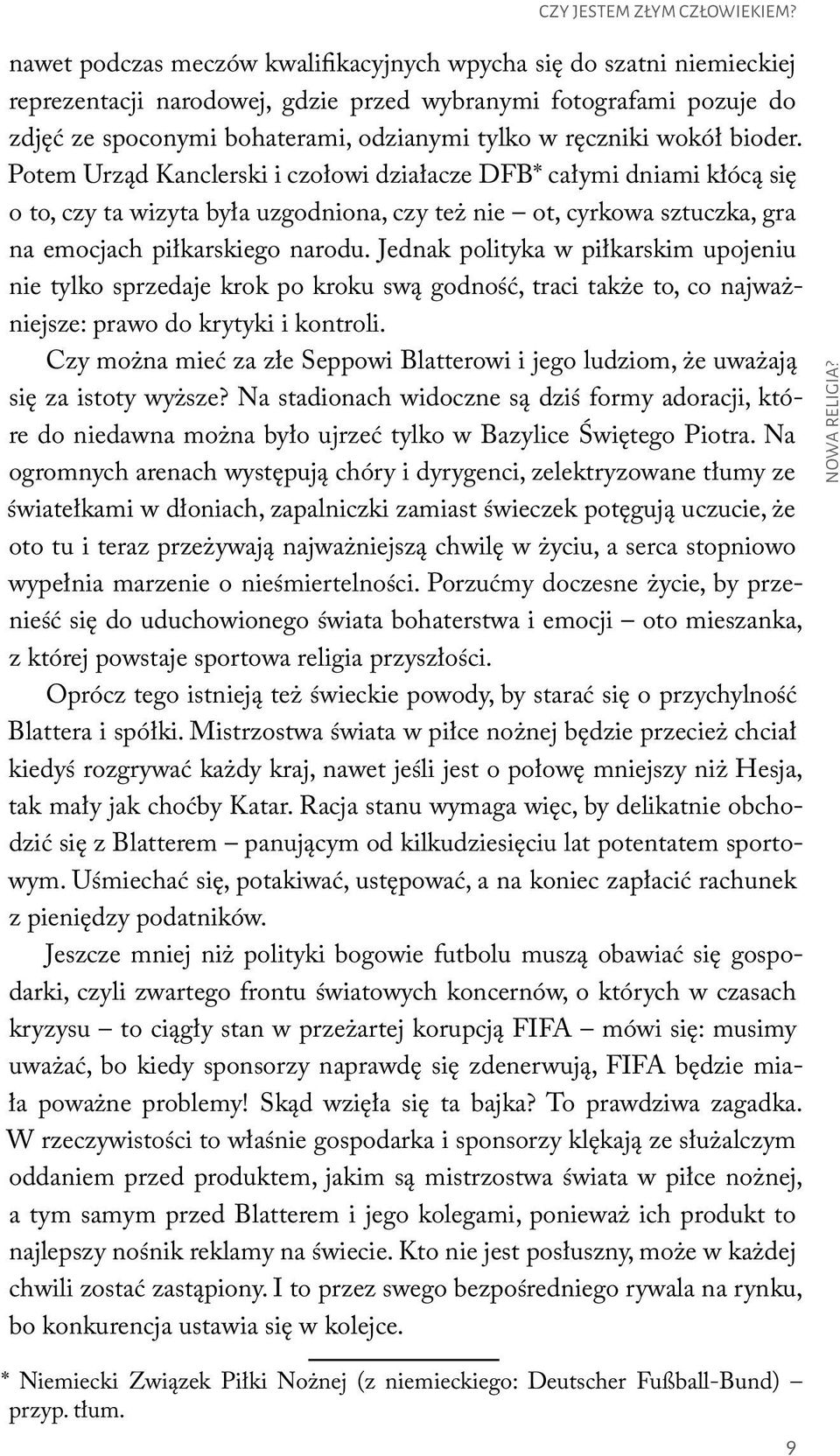 wokół bioder. Potem Urząd Kanclerski i czołowi działacze DFB* całymi dniami kłócą sie o to, czy ta wizyta była uzgodniona, czy tez nie ot, cyrkowa sztuczka, gra na emocjach piłkarskiego narodu.