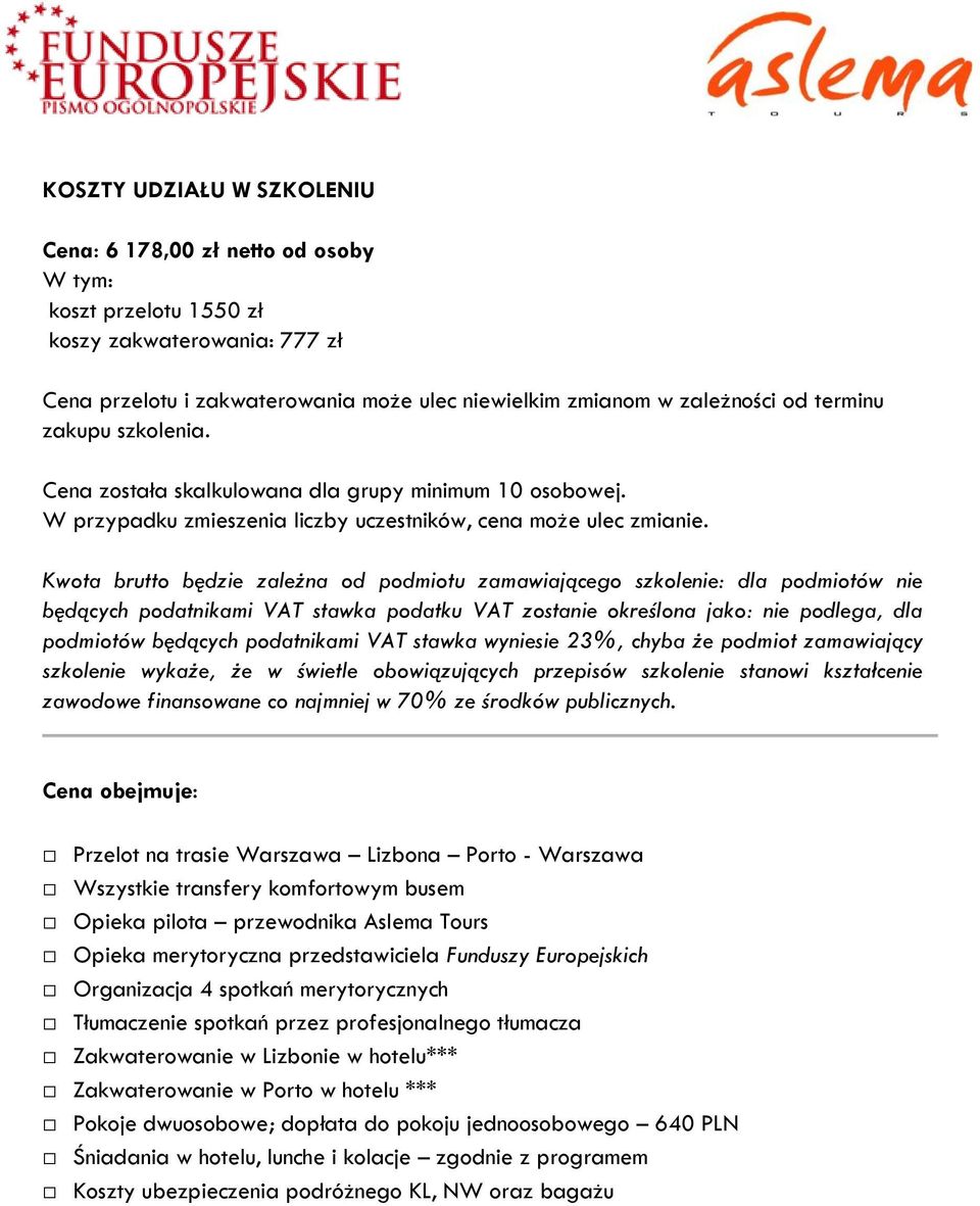 Kwota brutto będzie zależna od podmiotu zamawiającego szkolenie: dla podmiotów nie będących podatnikami VAT stawka podatku VAT zostanie określona jako: nie podlega, dla podmiotów będących podatnikami