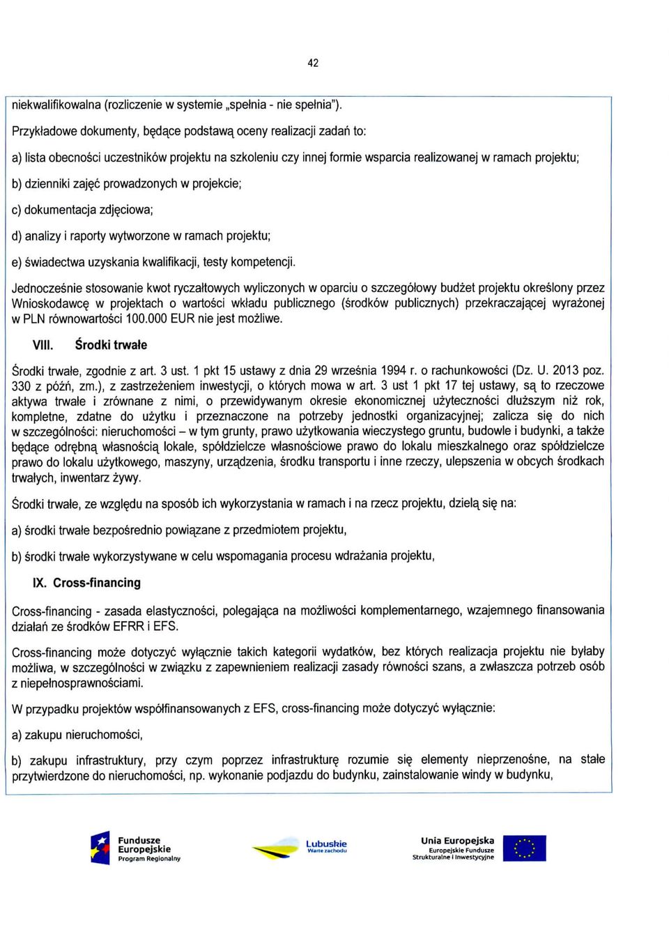 prowadzonych w projekcie; c) dokumentacja zdj^ciowa; d) analizy i raporty wytworzone w ramach projektu; e) swiadectwa uzyskania kwalifikacji, testy kompetencji.