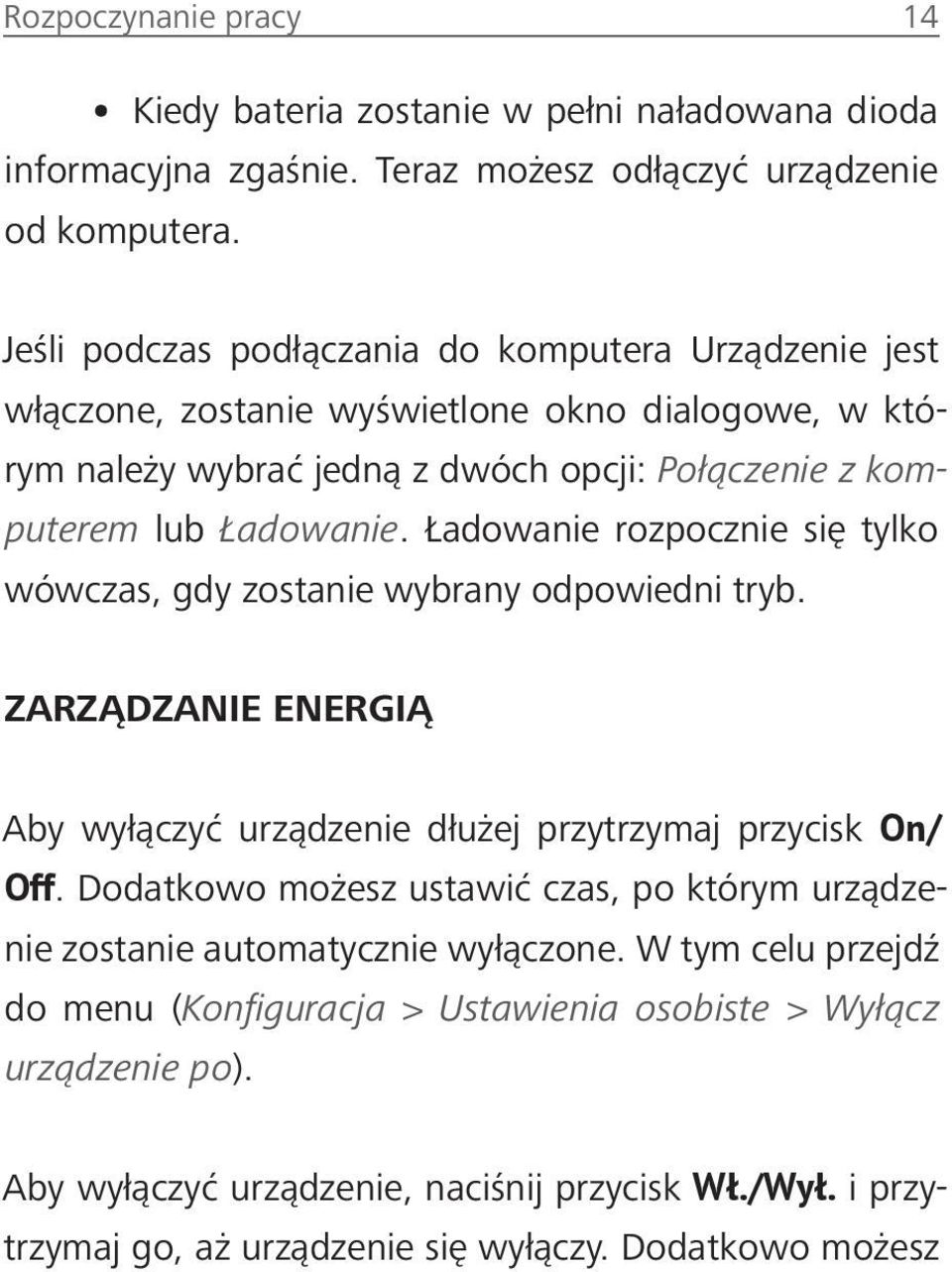 Ładowanie rozpocznie się tylko wówczas, gdy zostanie wybrany odpowiedni tryb. ZARZĄDZANIE ENERGIĄ Aby wyłączyć urządzenie dłużej przytrzymaj przycisk On/ Off.