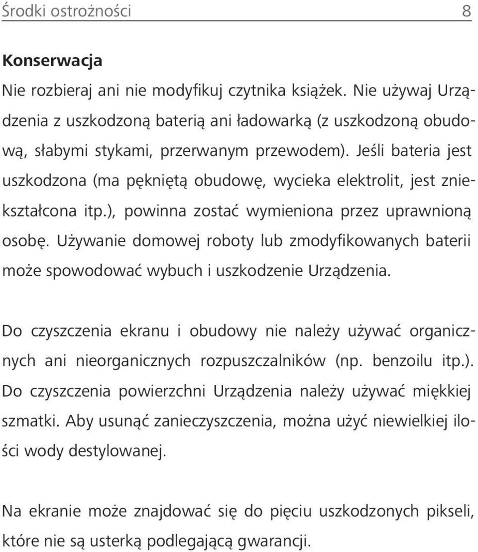 Jeśli bateria jest uszkodzona (ma pękniętą obudowę, wycieka elektrolit, jest zniekształcona itp.), powinna zostać wymieniona przez uprawnioną osobę.