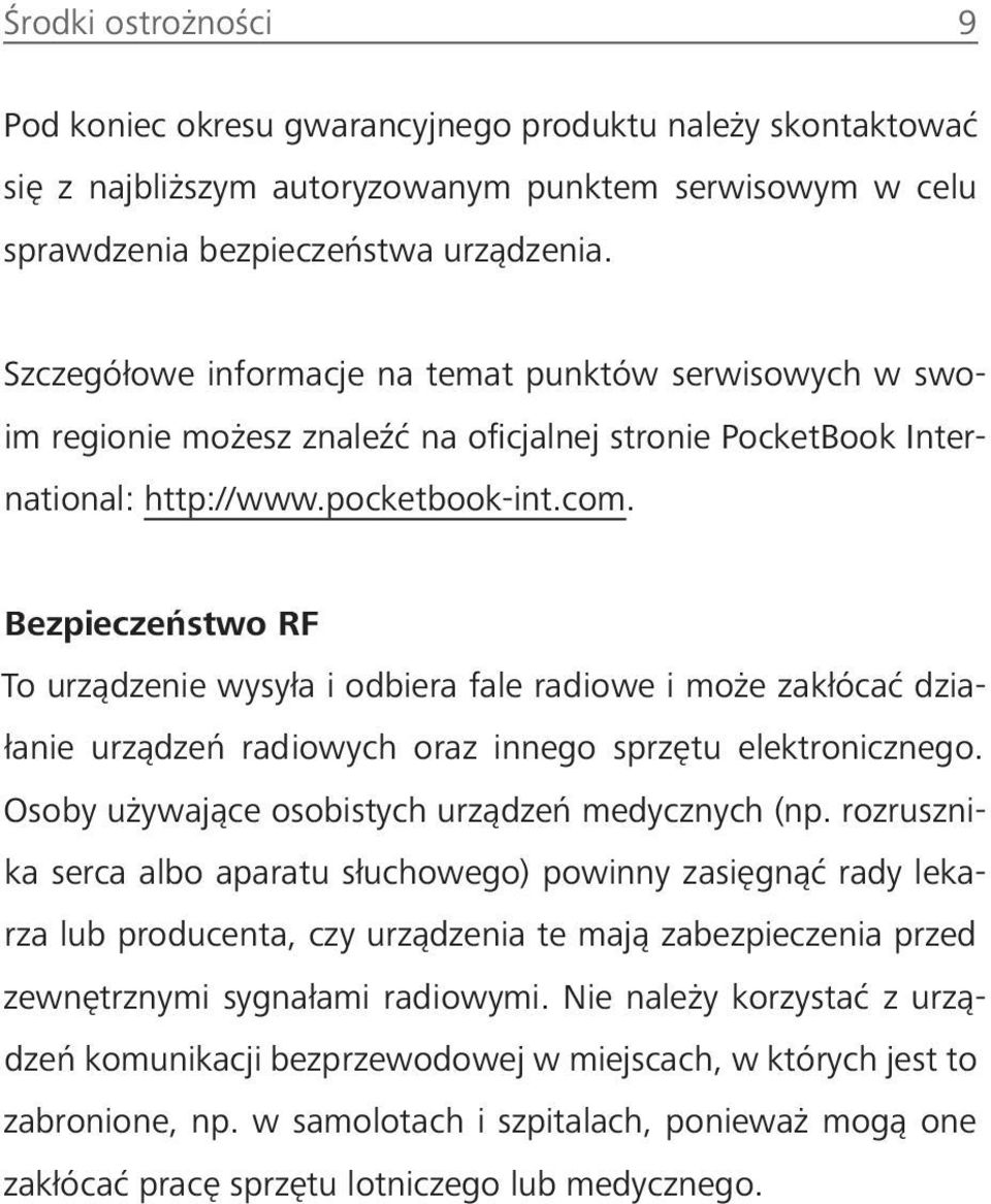 Bezpieczeństwo RF To urządzenie wysyła i odbiera fale radiowe i może zakłócać działanie urządzeń radiowych oraz innego sprzętu elektronicznego. Osoby używające osobistych urządzeń medycznych (np.