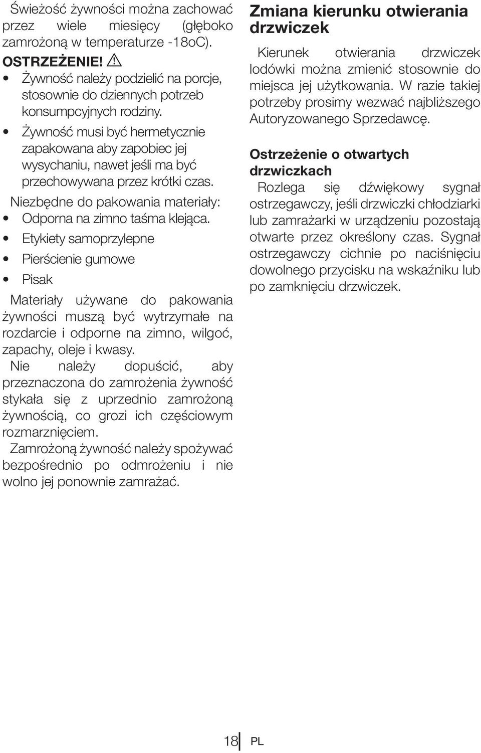 Żywność musi być hermetycznie zapakowana aby zapobiec jej wysychaniu, nawet jeśli ma być przechowywana przez krótki czas. Niezbędne do pakowania materiały: Odporna na zimno taśma klejąca.