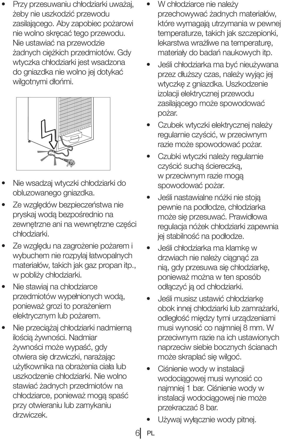Ze względów bezpieczeństwa nie pryskaj wodą bezpośrednio na zewnętrzne ani na wewnętrzne części chłodziarki.