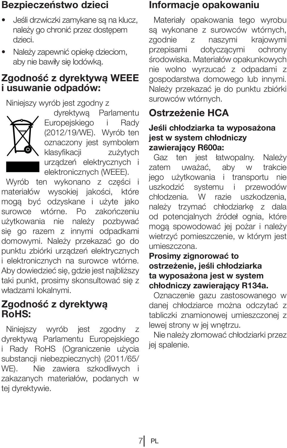 Wyrób ten oznaczony jest symbolem klasyfikacji zużytych urządzeń elektrycznych i elektronicznych (WEEE).