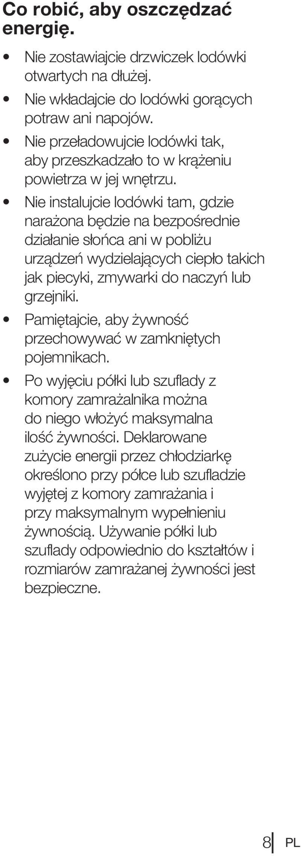 Nie instalujcie lodówki tam, gdzie narażona będzie na bezpośrednie działanie słońca ani w pobliżu urządzeń wydzielających ciepło takich jak piecyki, zmywarki do naczyń lub grzejniki.