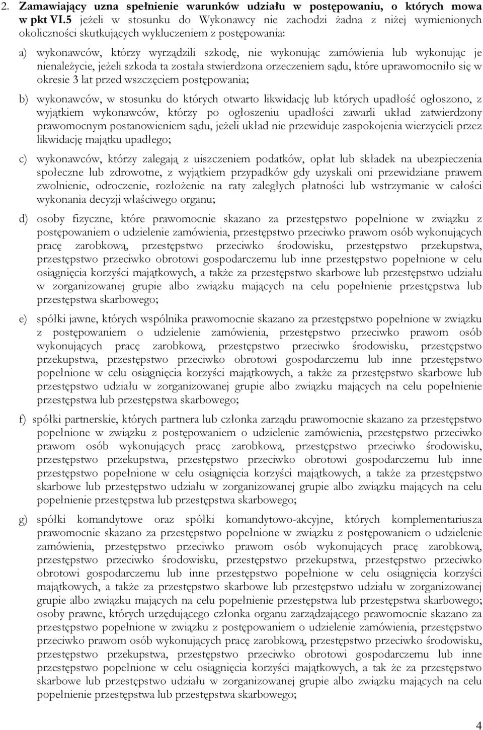 wykonując je nienależycie, jeżeli szkoda ta została stwierdzona orzeczeniem sądu, które uprawomocniło się w okresie 3 lat przed wszczęciem postępowania; b) wykonawców, w stosunku do których otwarto