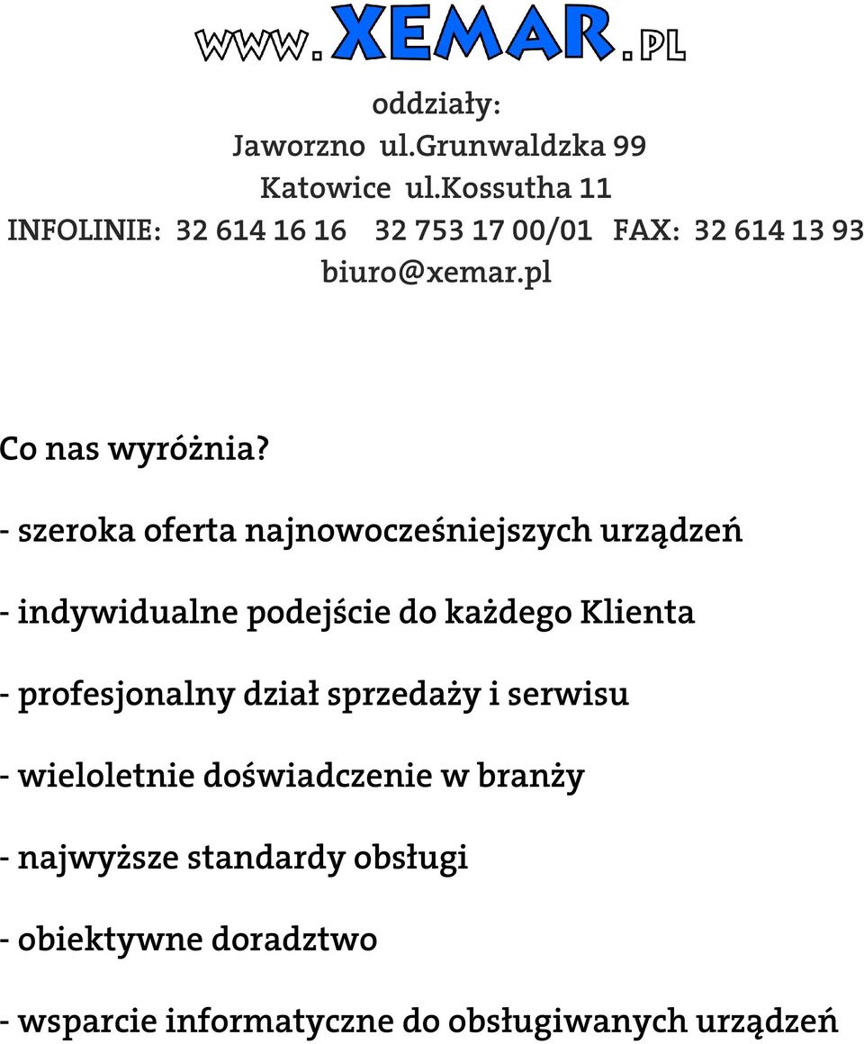 - szeroka oferta najnowocześniejszych urządzeń - indywidualne podejście do każdego Klienta -