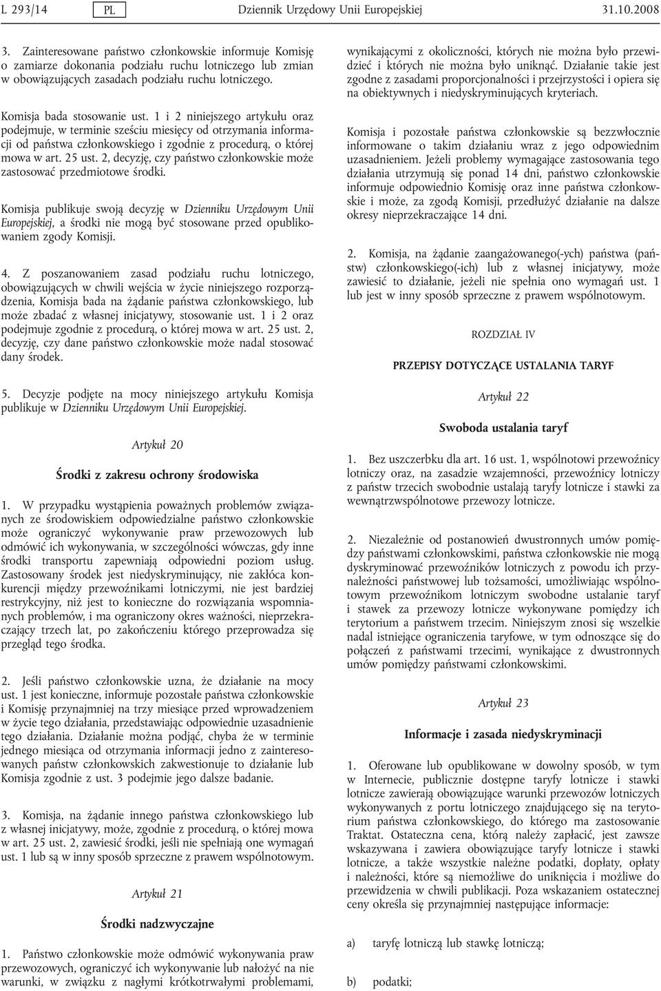 1 i 2 niniejszego artykułu oraz podejmuje, w terminie sześciu miesięcy od otrzymania informacji od państwa członkowskiego i zgodnie z procedurą, o której mowa w art. 25 ust.