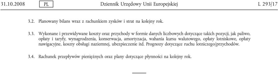 wynagrodzenia, konserwacja, amortyzacja, wahania kursu walutowego, opłaty lotniskowe, opłaty nawigacyjne, koszty obsługi naziemnej,