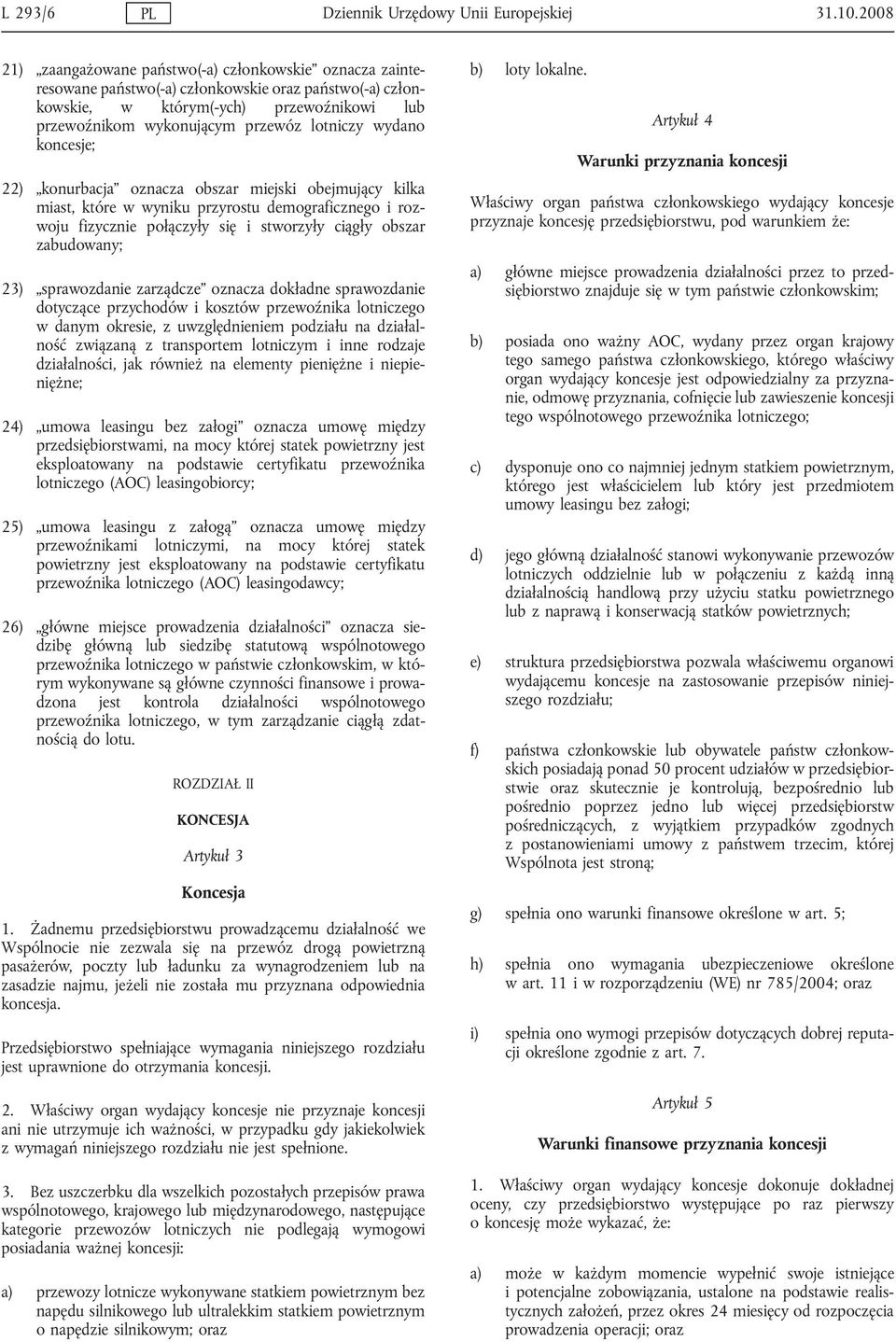 lotniczy wydano koncesje; 22) konurbacja oznacza obszar miejski obejmujący kilka miast, które w wyniku przyrostu demograficznego i rozwoju fizycznie połączyły się i stworzyły ciągły obszar