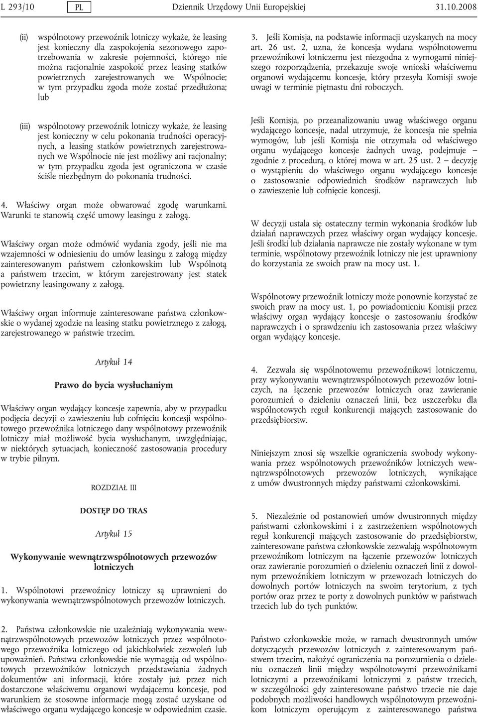 2008 (ii) wspólnotowy przewoźnik lotniczy wykaże, że leasing jest konieczny dla zaspokojenia sezonowego zapotrzebowania w zakresie pojemności, którego nie można racjonalnie zaspokoić przez leasing