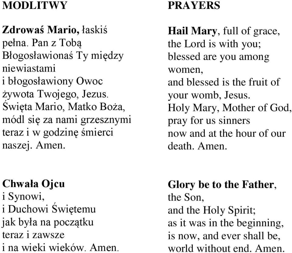 PRAYERS Hail Mary, full of grace, the Lord is with you; blessed are you among women, and blessed is the fruit of your womb, Jesus.