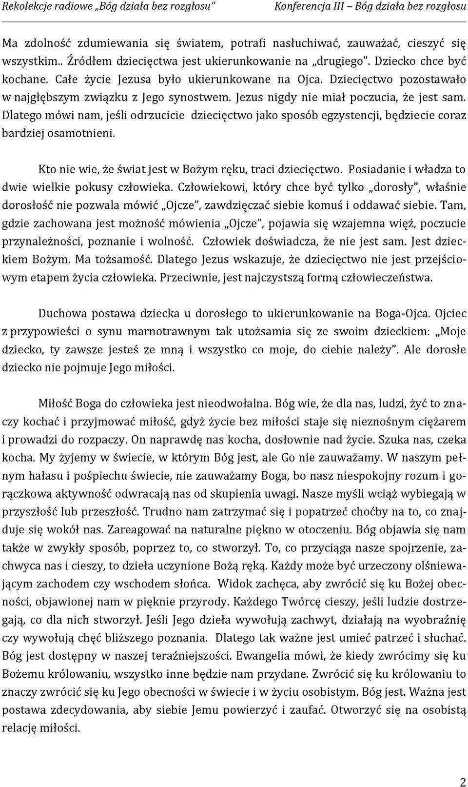 Dlatego mówi nam, jeśli odrzucicie dziecięctwo jako sposób egzystencji, będziecie coraz bardziej osamotnieni. Kto nie wie, że świat jest w Bożym ręku, traci dziecięctwo.