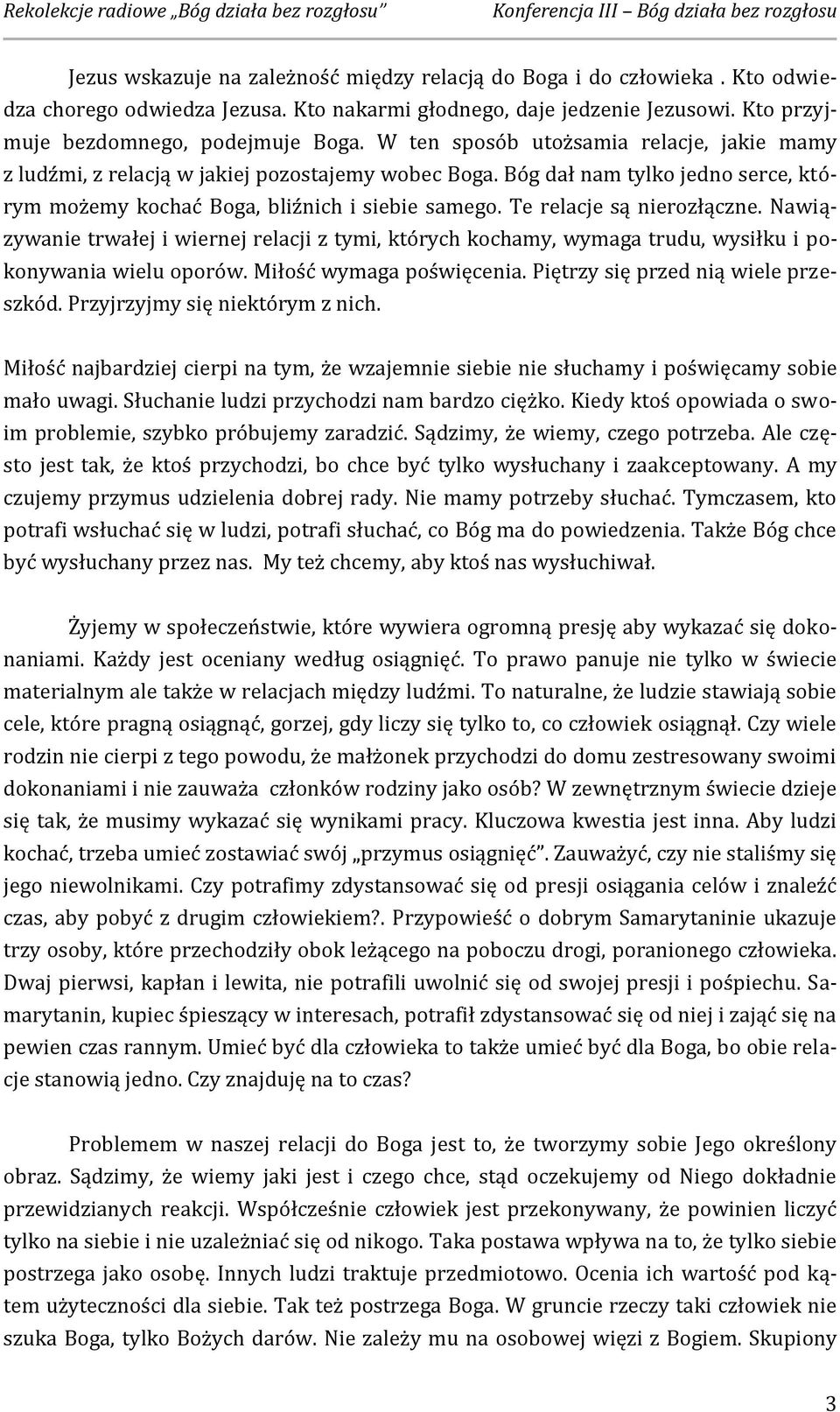 Te relacje są nierozłączne. Nawiązywanie trwałej i wiernej relacji z tymi, których kochamy, wymaga trudu, wysiłku i pokonywania wielu oporów. Miłość wymaga poświęcenia.