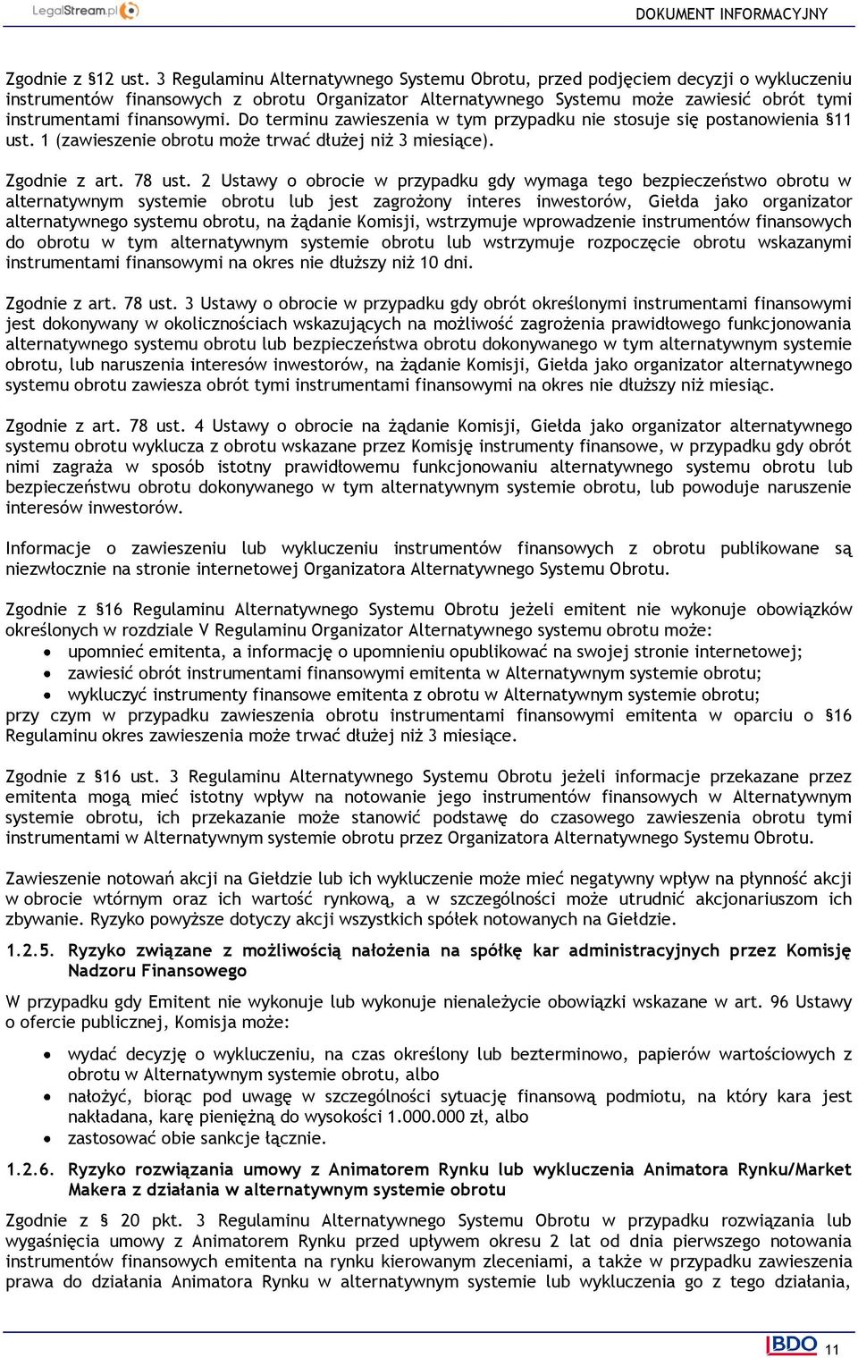 finansowymi. Do terminu zawieszenia w tym przypadku nie stosuje się postanowienia 11 ust. 1 (zawieszenie obrotu może trwać dłużej niż 3 miesiące). Zgodnie z art. 78 ust.