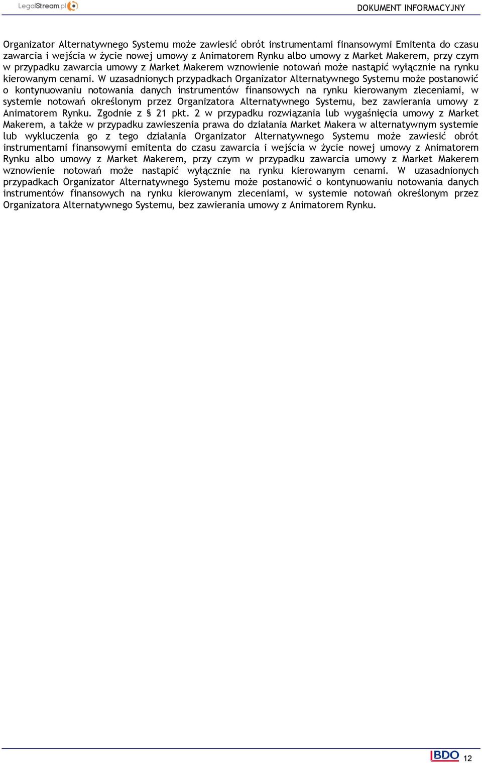 W uzasadnionych przypadkach Organizator Alternatywnego Systemu może postanowić o kontynuowaniu notowania danych instrumentów finansowych na rynku kierowanym zleceniami, w systemie notowań określonym