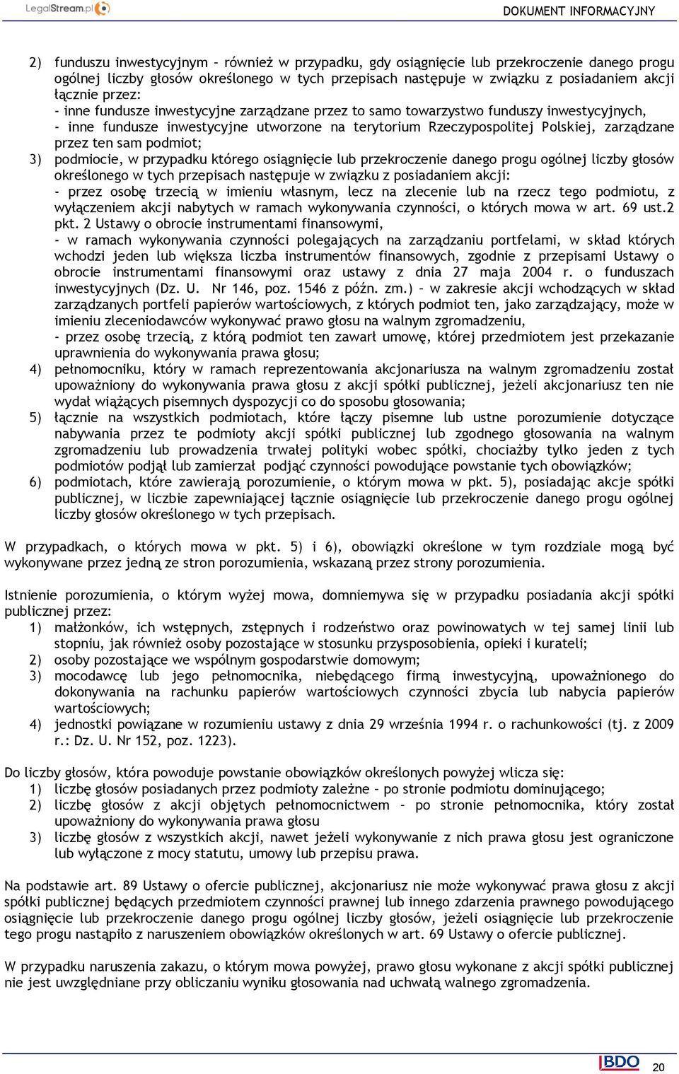 sam podmiot; 3) podmiocie, w przypadku którego osiągnięcie lub przekroczenie danego progu ogólnej liczby głosów określonego w tych przepisach następuje w związku z posiadaniem akcji: - przez osobę