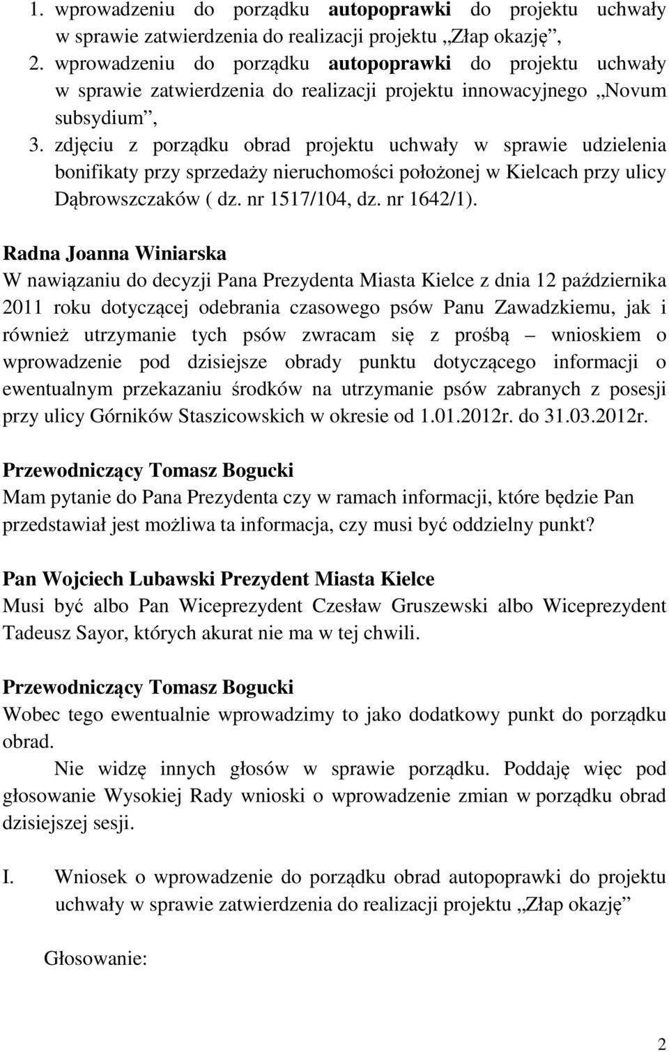 zdjęciu z porządku obrad projektu uchwały w sprawie udzielenia bonifikaty przy sprzedaży nieruchomości położonej w Kielcach przy ulicy Dąbrowszczaków ( dz. nr 1517/104, dz. nr 1642/1).