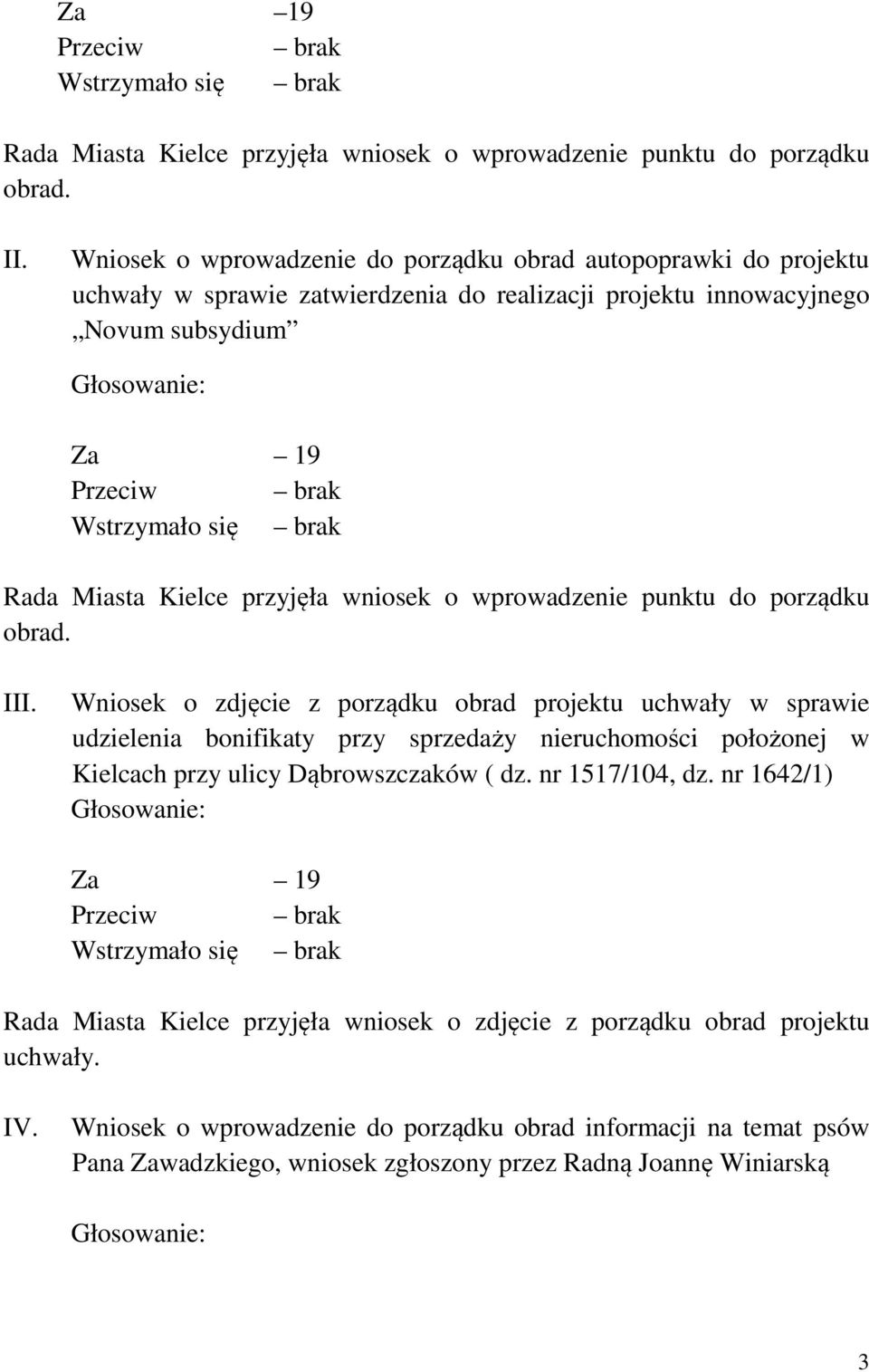 brak Rada Miasta Kielce przyjęła wniosek o wprowadzenie punktu do porządku obrad. III.