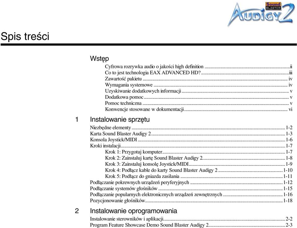 ..1-2 Karta Sound Blaster Audigy 2...1-3 Konsola Joystick/MIDI...1-6 Kroki instalacji...1-7 Krok 1: Przygotuj komputer...1-7 Krok 2: Zainstaluj kartę Sound Blaster Audigy 2.