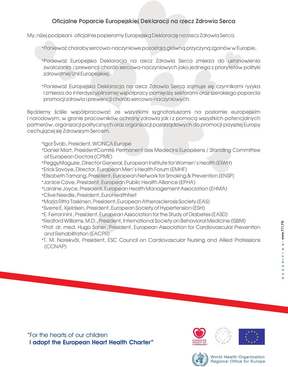 sercowo-naczyniowych jako jednego z priorytetów polityki zdrowotnej Unii Europejskiej, Poniewa Europejska Deklaracja na rzecz Zdrowia Serca zajmuje siê czynnikami ryzyka i zmierza do