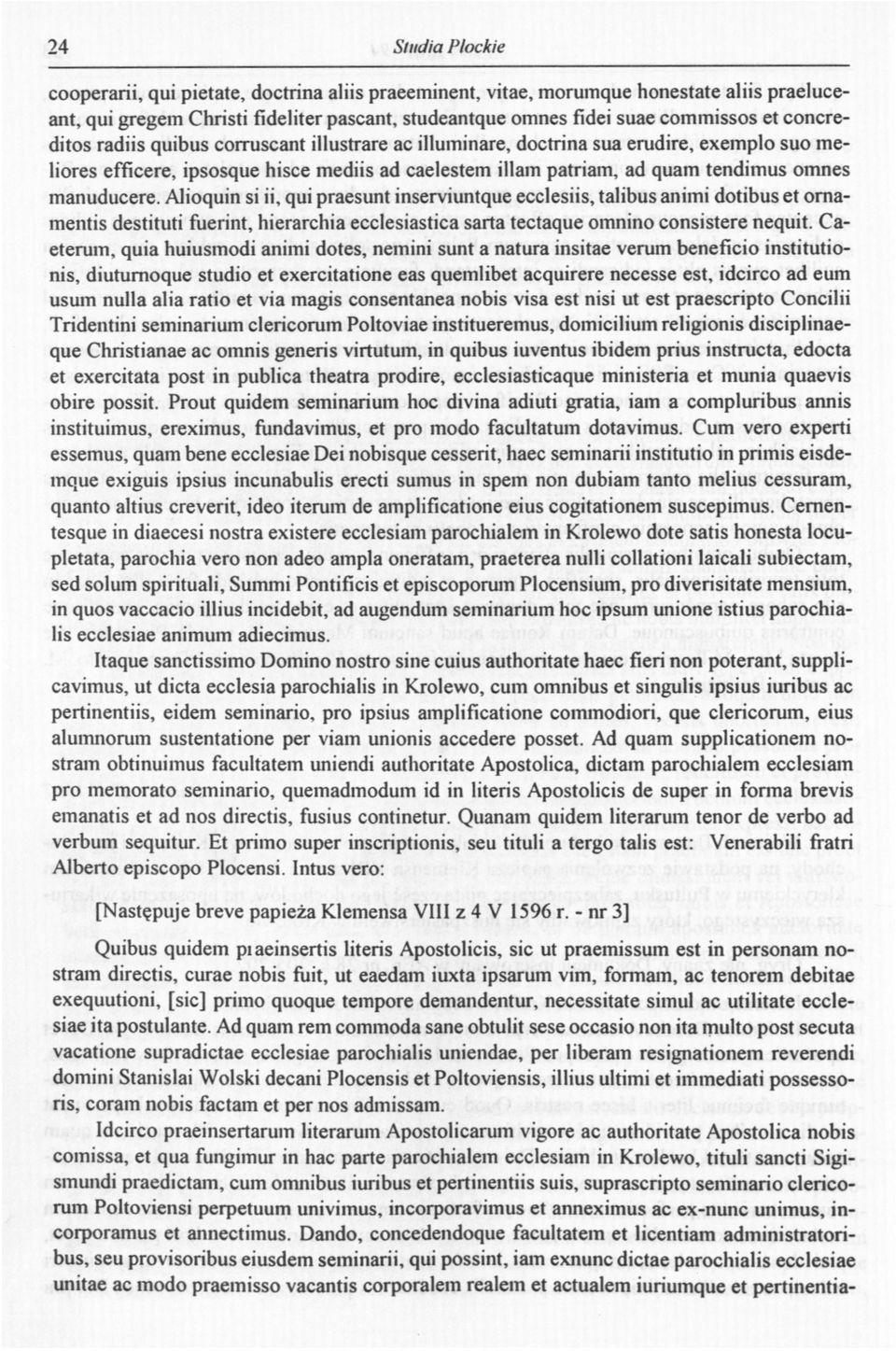 manuducere. Alioquin si ii, qui praesunt inserviuntque ecclesiis, talibus animi dotibus et ornamentis destituti fuerint, hierarchia ecclesiastica sarta tectaque omnino consistere nequit.