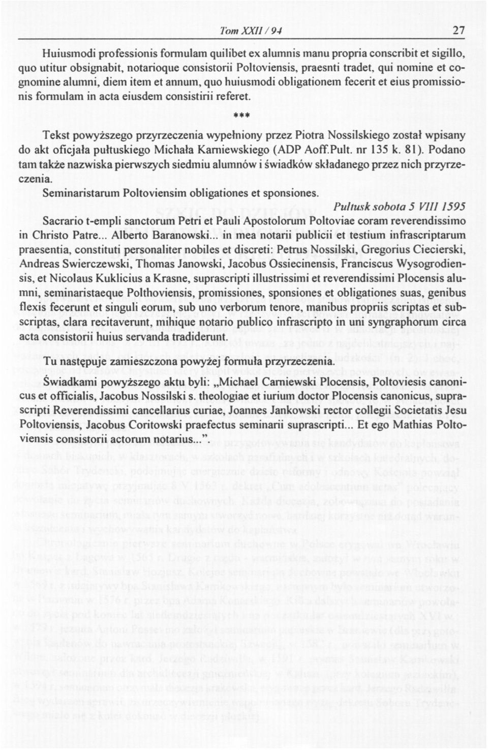 »* Tekst powyższego przyrzeczenia wypełniony przez Piotra Nossilskiego został wpisany do akt oficjała pułtuskiego Michała Kamiewskiego (ADP AofTF.Pult. nr 135 k. 81).