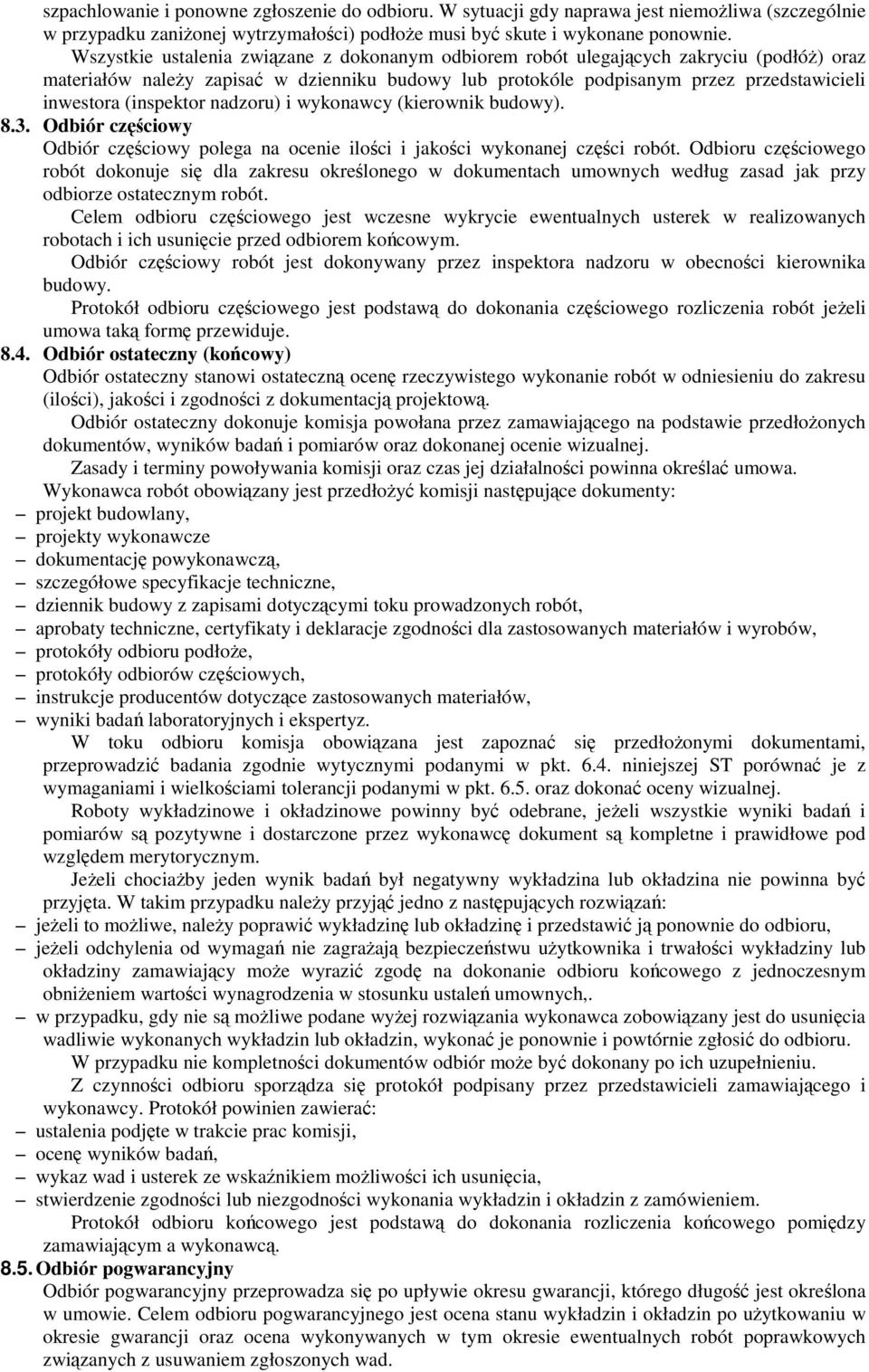 nadzoru) i wykonawcy (kierownik budowy). 8.3. Odbiór czciowy Odbiór czciowy polega na ocenie iloci i jakoci wykonanej czci robót.