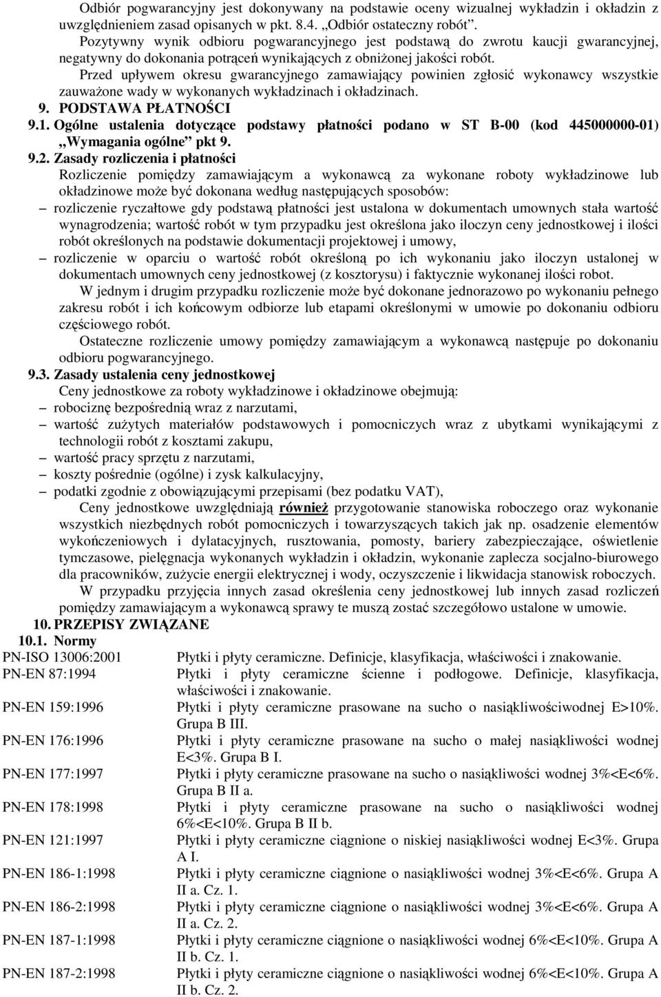 Przed upływem okresu gwarancyjnego zamawiajcy powinien zgłosi wykonawcy wszystkie zauwaone wady w wykonanych wykładzinach i okładzinach. 9. PODSTAWA PŁATNOCI 9.1.