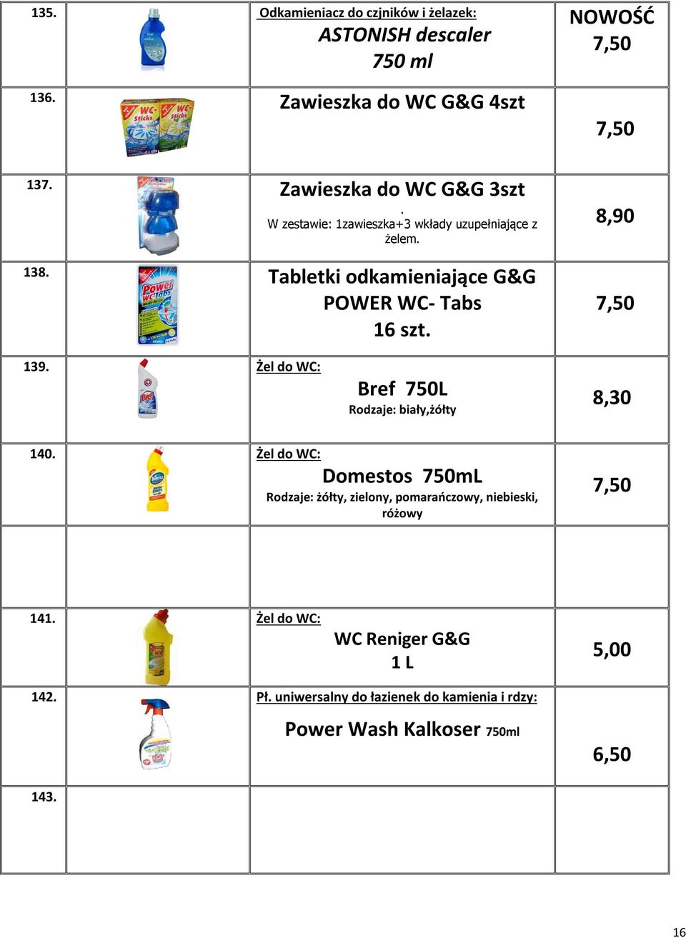 Żel do WC: Bref 750L Rodzaje: biały,żółty 8,30 140.