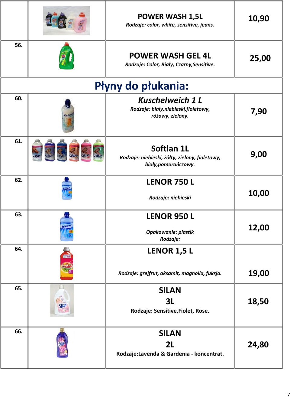 Softlan 1L Rodzaje: niebieski, żółty, zielony, fioletowy, biały,pomarańczowy. 9,00 62. LENOR 750 L Rodzaje: niebieski 10,00 63.