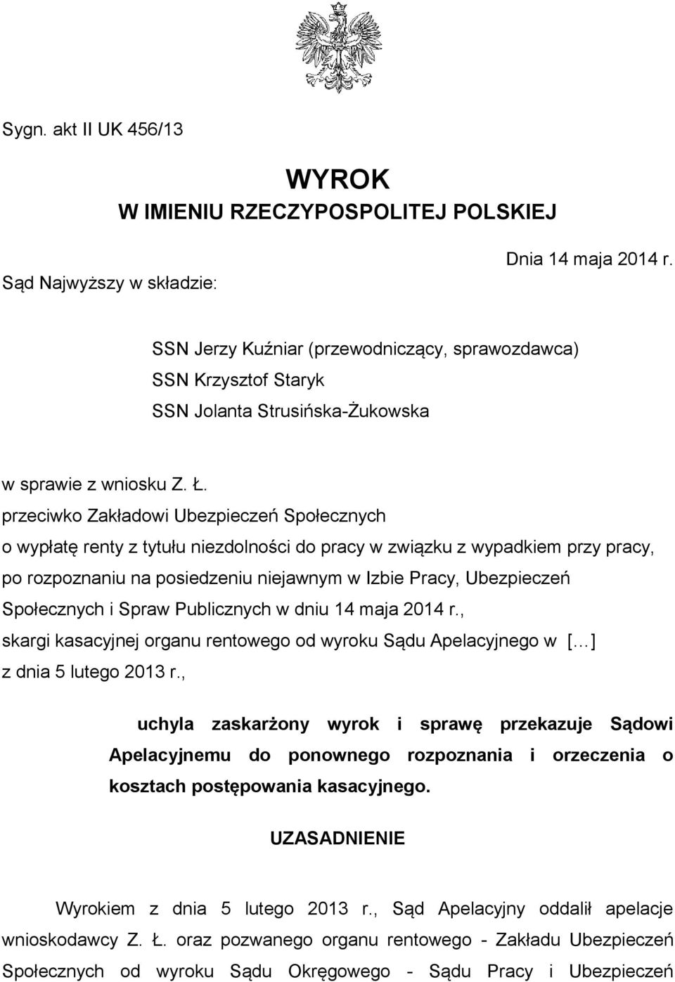 przeciwko Zakładowi Ubezpieczeń Społecznych o wypłatę renty z tytułu niezdolności do pracy w związku z wypadkiem przy pracy, po rozpoznaniu na posiedzeniu niejawnym w Izbie Pracy, Ubezpieczeń