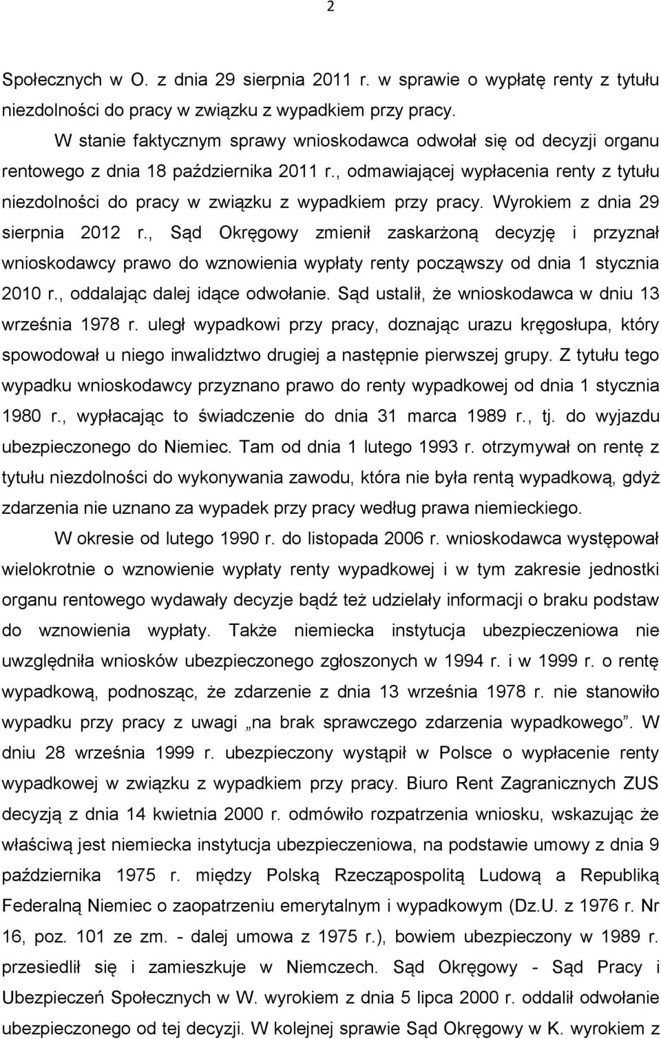 , odmawiającej wypłacenia renty z tytułu niezdolności do pracy w związku z wypadkiem przy pracy. Wyrokiem z dnia 29 sierpnia 2012 r.