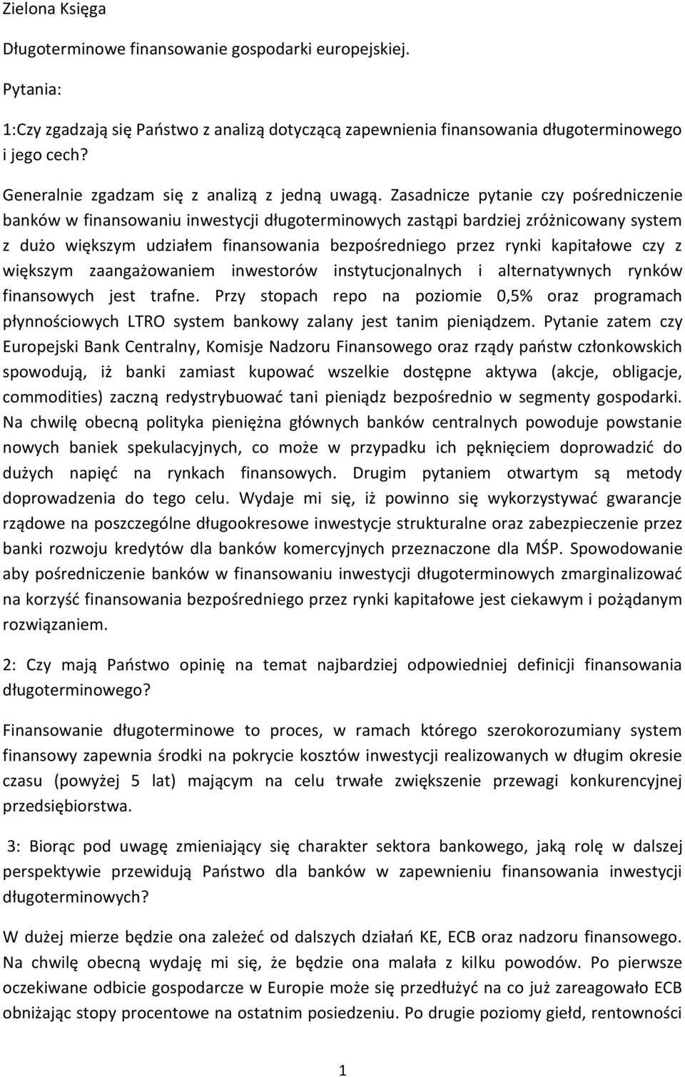 Zasadnicze pytanie czy pośredniczenie banków w finansowaniu inwestycji długoterminowych zastąpi bardziej zróżnicowany system z dużo większym udziałem finansowania bezpośredniego przez rynki