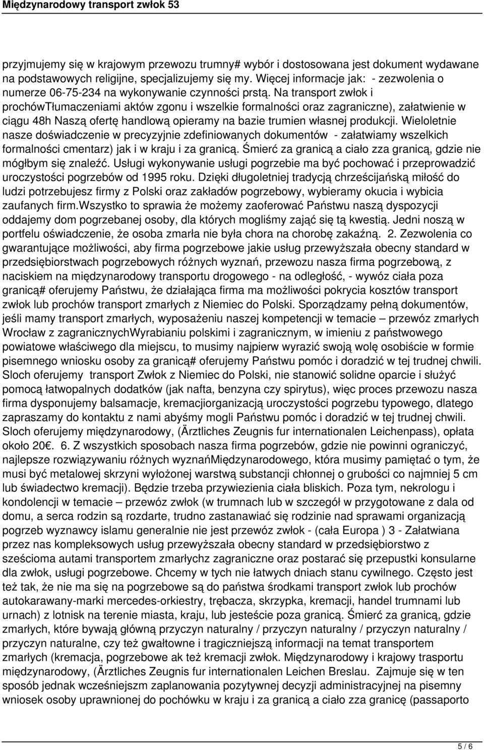 Na transport zwłok i prochówtłumaczeniami aktów zgonu i wszelkie formalności oraz zagraniczne), załatwienie w ciągu 48h Naszą ofertę handlową opieramy na bazie trumien własnej produkcji.