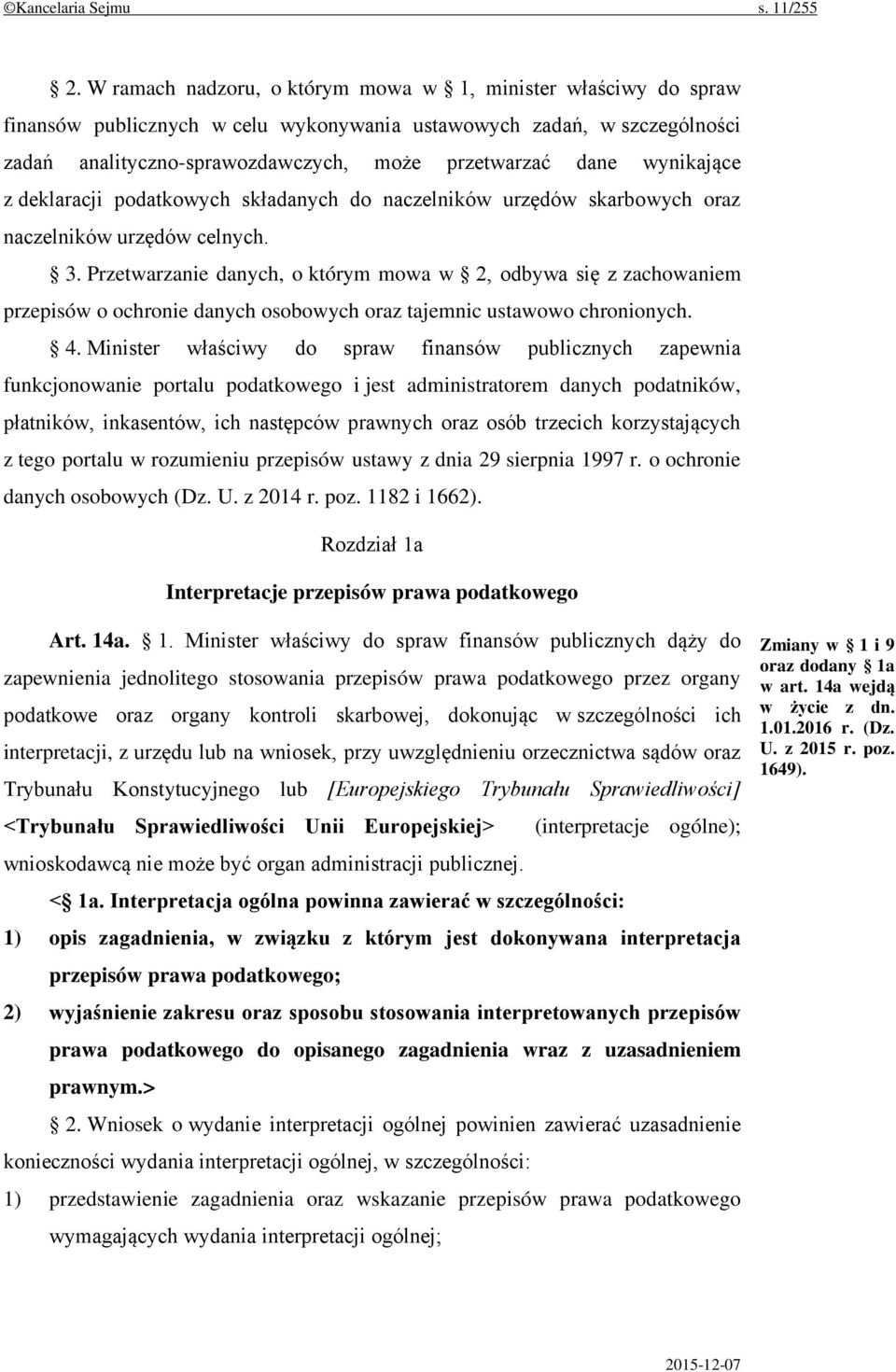 wynikające z deklaracji podatkowych składanych do naczelników urzędów skarbowych oraz naczelników urzędów celnych. 3.